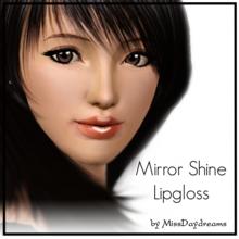Sims 3 — Mirror Shine Lipgloss by MissDaydreams — Mirror Shine Lipgloss is a very shiny lipgloss. It reflects the light