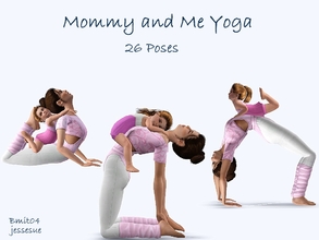 Sims 3 — Mommy and Me Yoga - Toddlers by jessesue2 — 26 pose set for adults accompanied by toddlers, with the exception