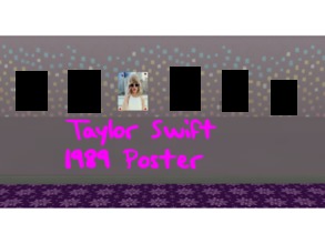 Sims 4 — Taylor Swift 1989 Poster by EnglishStrudels_Boutique_and_Salon — This is for a set, Taylor Swift Posters. I had