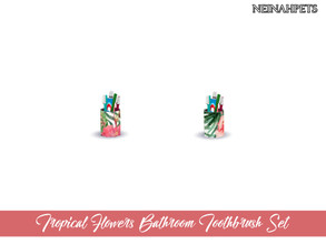 Sims 4 — Tropical Flowers Bathroom - Toothbrush Set by neinahpets — A toothbrush holder featuring a tropical design with