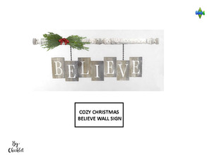 Sims 4 — Cozy Christmas Clutter - BELIEVE Wall Hanging by Chicklet — This is Part 1 of my Cozy Christmas Clutter Set Tis