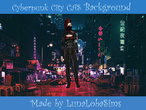 Sims 4 — Cyberpunk City CAS Background by LunaLobaSims — A Cyberpunk City CAS Background that I made for my sim Please