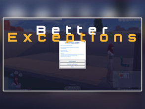 Sims 4 — Better Exceptions V2.03  updated 06-23-21 by TwistedMexi — This is a fairly minor update that resolves some of