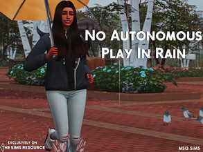 Sims 4 — No Autonomous Play In Rain by MSQSIMS — This mod prevents your Sims from playing in the rain autonomously.