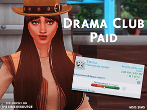 Sims 4 — Drama Club Paid by MSQSIMS — Your Sims will earn 15 Simoleons per hour in the Drama Club. Note : I recommend my