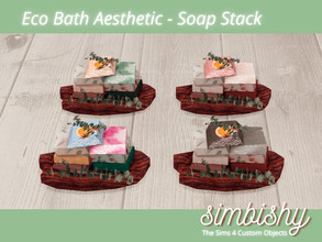 Sims 4 — Eco Bath Aesthetic - Soap Stack by simbishy — *This is a stack of soaps *There are 4 'themes' to bring out your
