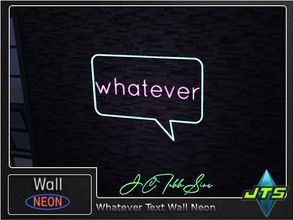 Sims 4 — Whatever Text Neon Wall Light by JCTekkSims — Created by JCTekkSims