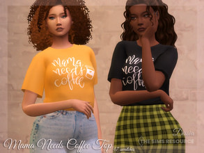 Sims 4 — Mama Needs Coffee Top by Dissia — Tucked short sleeves tshirt with "Mama Needs Coffee" print :)