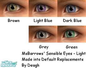 Sims 2 — Default Replacement Eyes-MsBarrows Sensible-Light by deagh — This is a set of default replacements using